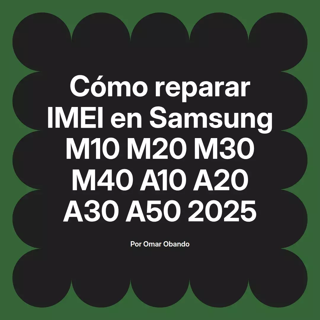 imagen destacada del post con un texto en el centro que dice Cómo reparar IMEI en Samsung M10 M20 M30 M40 A10 A20 A30 A50 2025 y abajo del texto aparece el nombre del autor Omar Obando