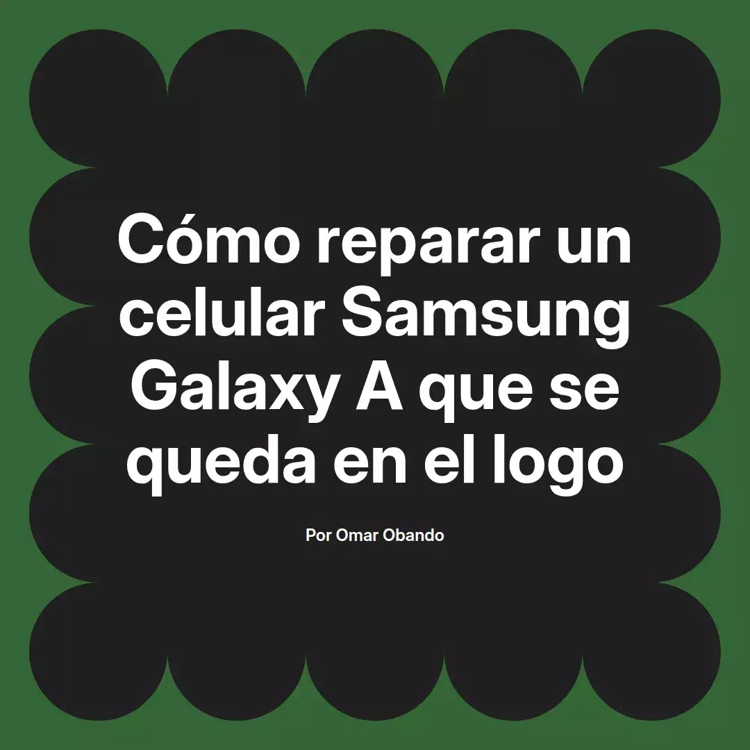 imagen destacada del post con un texto en el centro que dice Cómo reparar un celular Samsung Galaxy A que se queda en el logo y abajo del texto aparece el nombre del autor Omar Obando