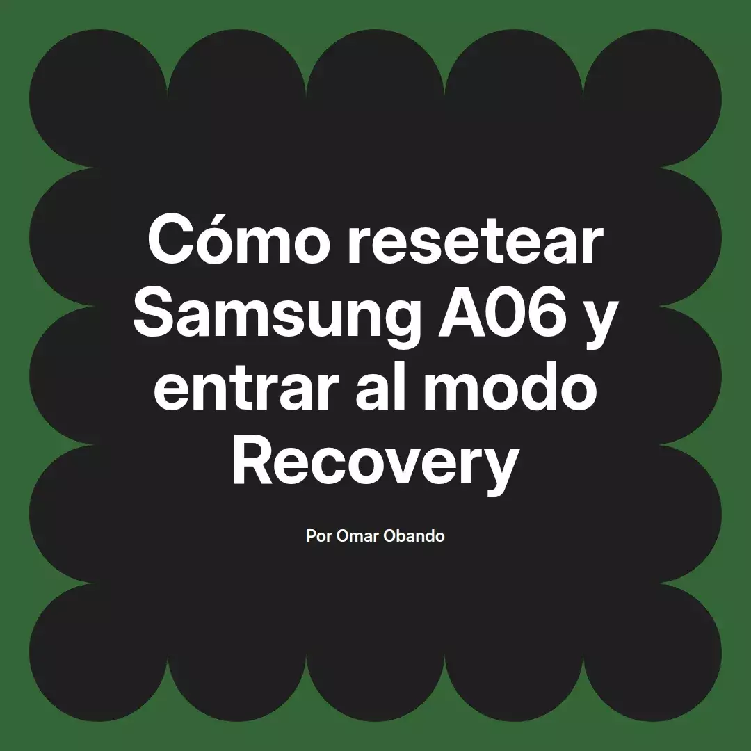 imagen destacada del post con un texto en el centro que dice Cómo resetear Samsung A06 y entrar al modo Recovery y abajo del texto aparece el nombre del autor Omar Obando