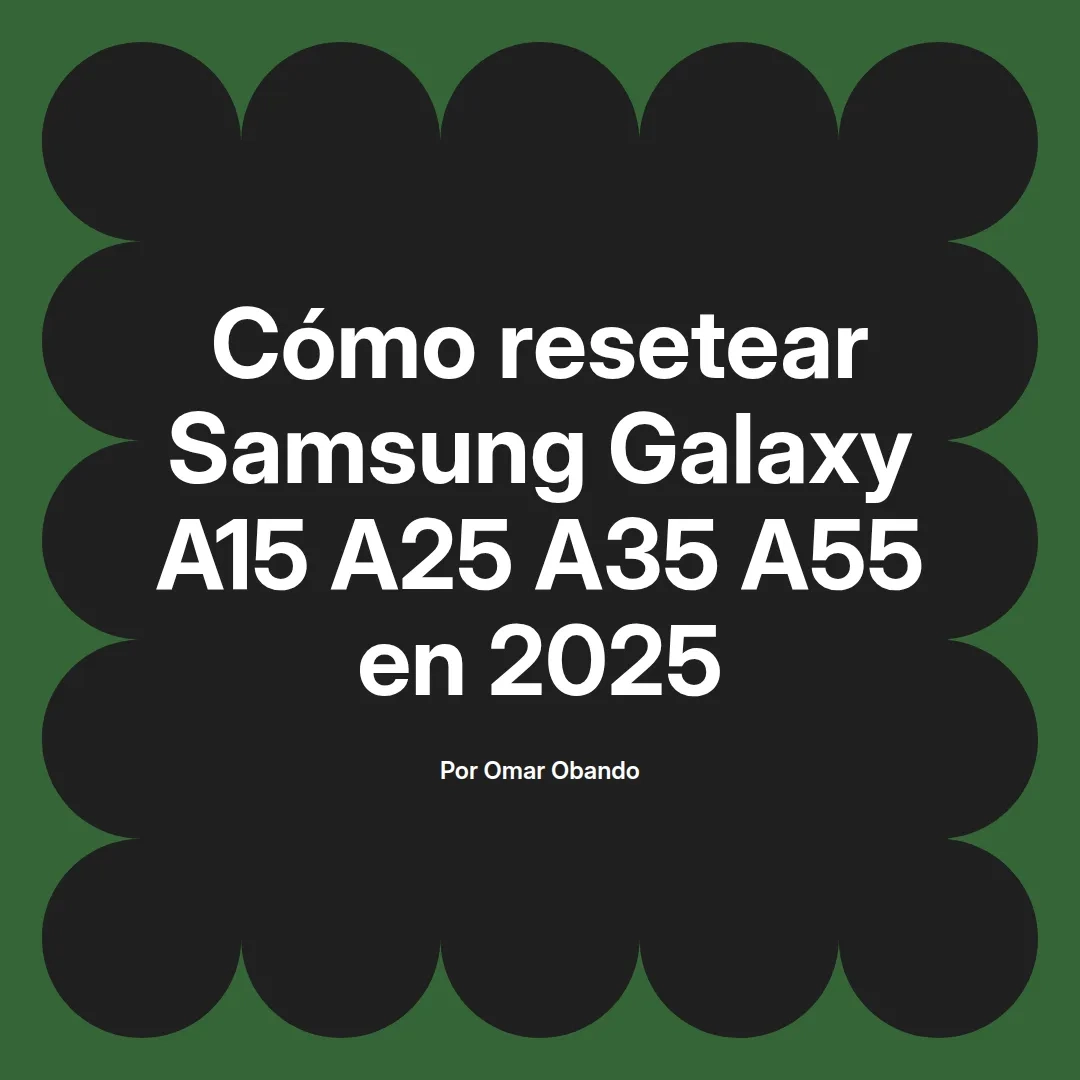 Cómo resetear Samsung Galaxy A15 A25 A35 A55 en 2025
