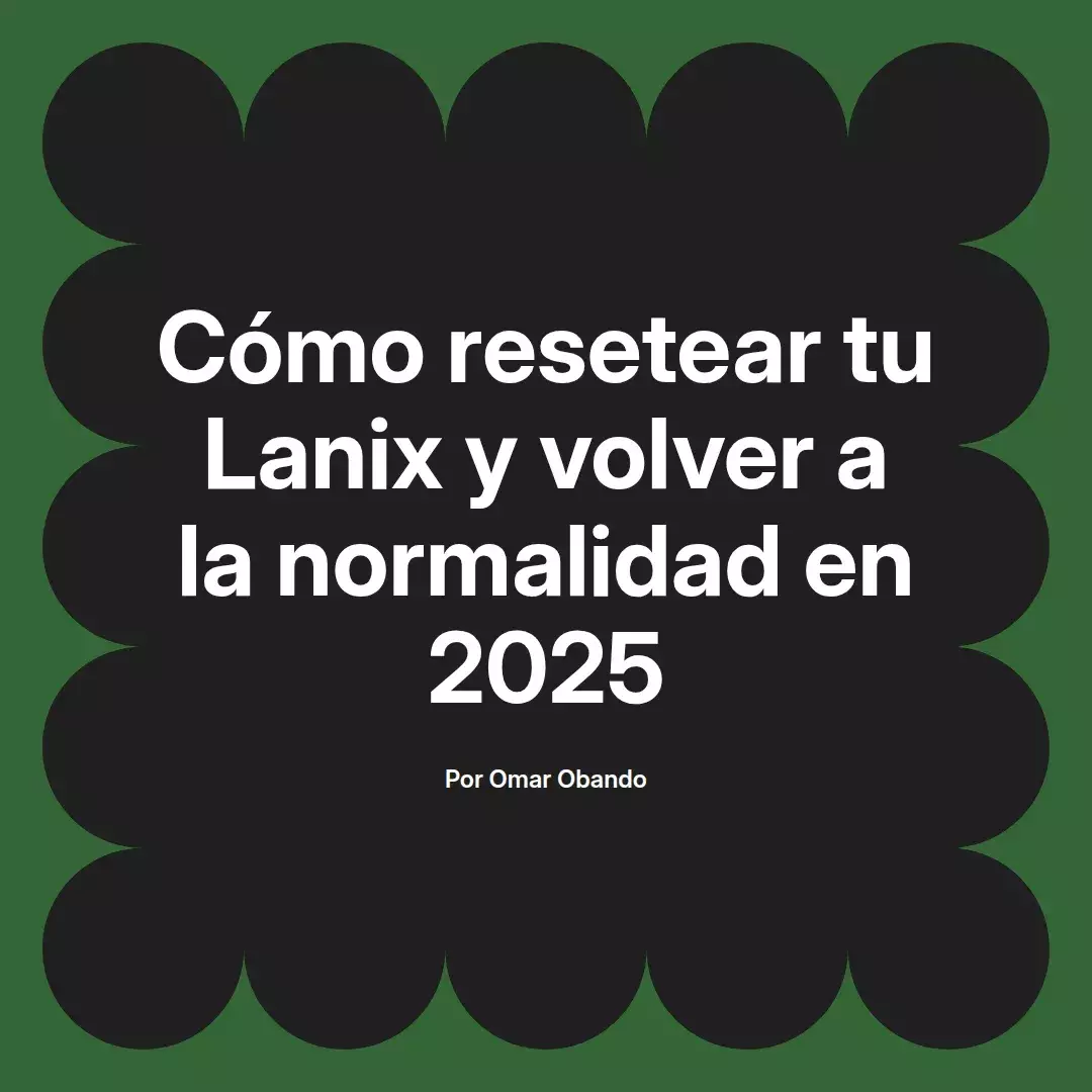 imagen destacada del post con un texto en el centro que dice Cómo resetear tu Lanix y volver a la normalidad en 2025 y abajo del texto aparece el nombre del autor Omar Obando