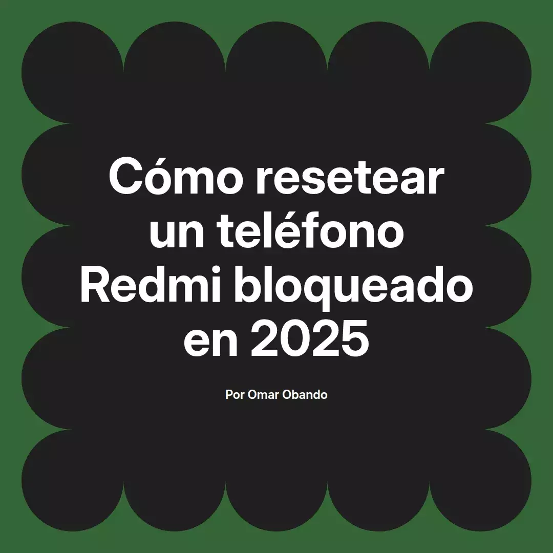 imagen destacada del post con un texto en el centro que dice Cómo resetear un teléfono Redmi bloqueado en 2025 y abajo del texto aparece el nombre del autor Omar Obando