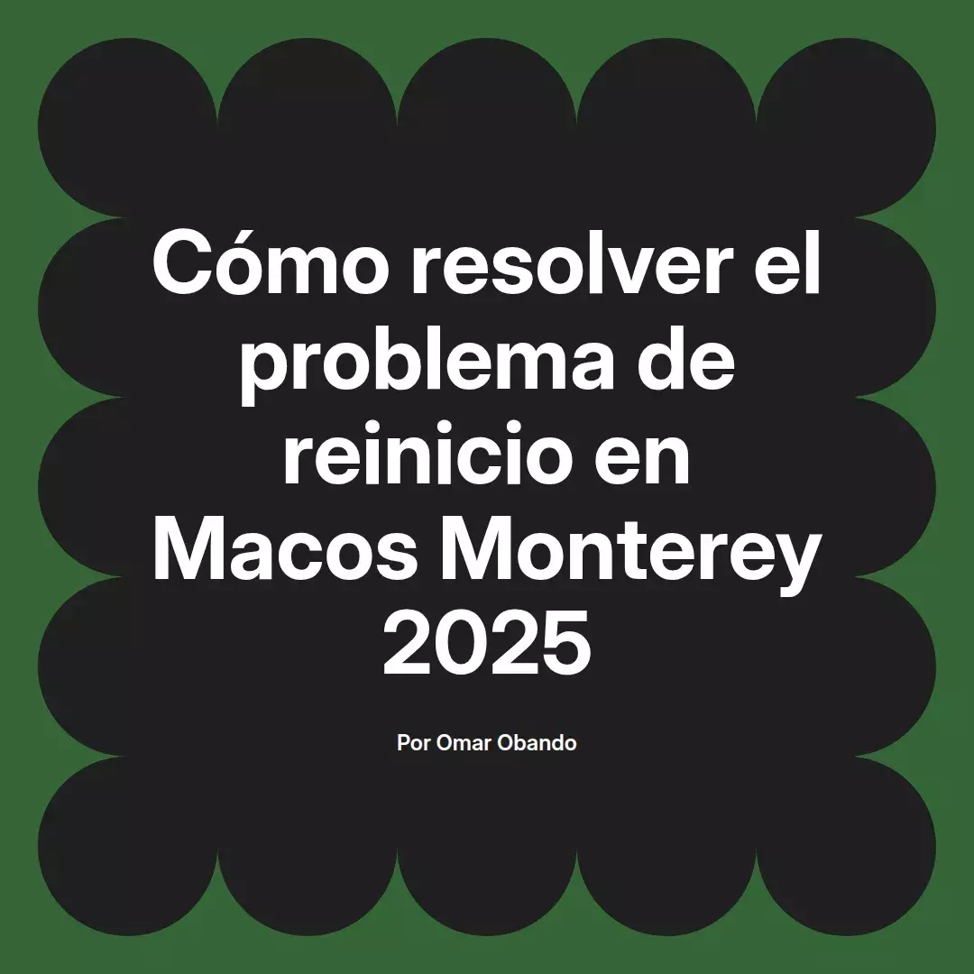 imagen destacada del post con un texto en el centro que dice Cómo resolver el problema de reinicio en Macos Monterey 2025 y abajo del texto aparece el nombre del autor Omar Obando