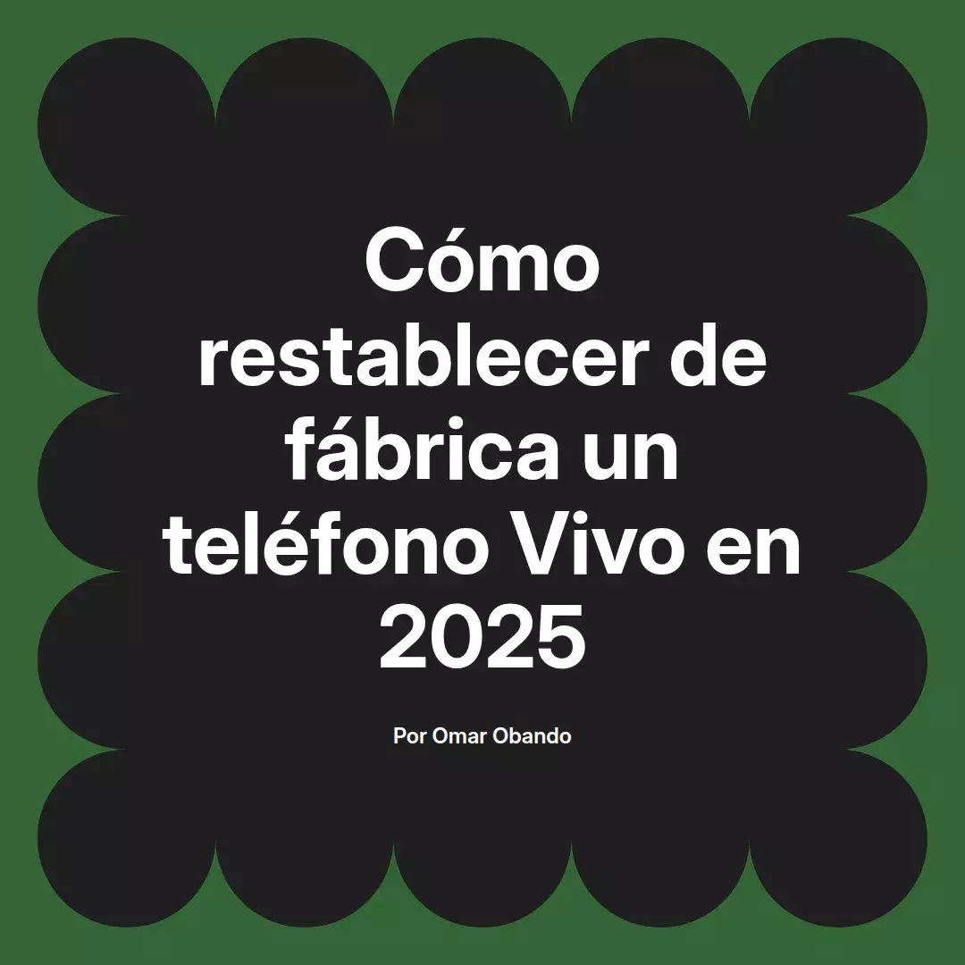 imagen destacada del post con un texto en el centro que dice Cómo restablecer de fábrica un teléfono Vivo en 2025 y abajo del texto aparece el nombre del autor Omar Obando