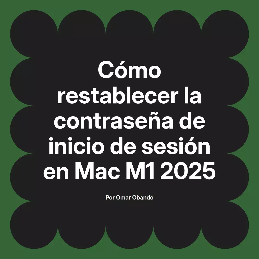 imagen destacada del post con un texto en el centro que dice Cómo restablecer la contraseña de inicio de sesión en Mac M1 2025 y abajo del texto aparece el nombre del autor Omar Obando
