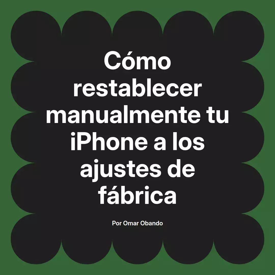 imagen destacada del post con un texto en el centro que dice Cómo restablecer manualmente tu iPhone a los ajustes de fábrica y abajo del texto aparece el nombre del autor Omar Obando