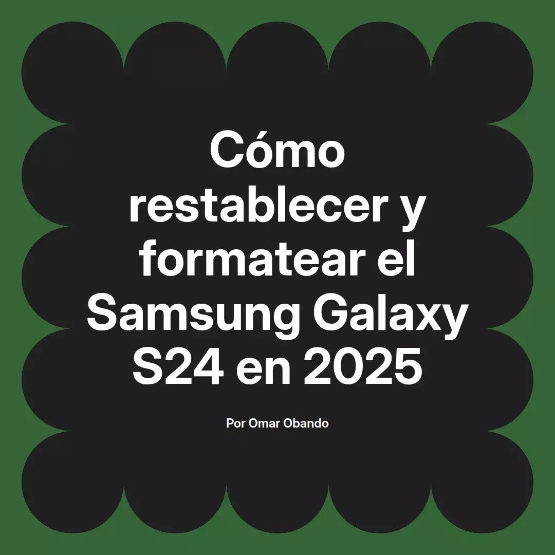 imagen destacada del post con un texto en el centro que dice Cómo restablecer y formatear el Samsung Galaxy S24 en 2025 y abajo del texto aparece el nombre del autor Omar Obando