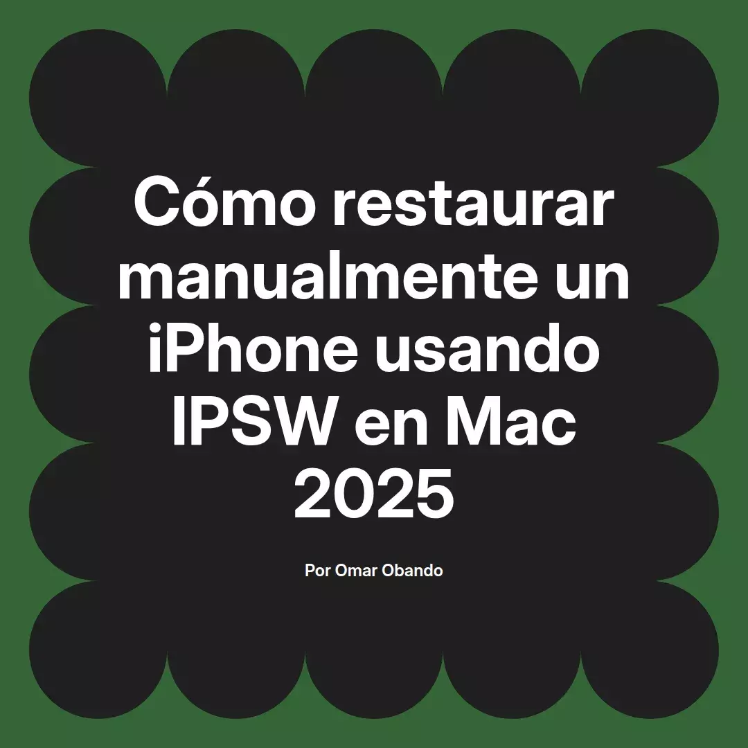 imagen destacada del post con un texto en el centro que dice Cómo restaurar manualmente un iPhone usando IPSW en Mac 2025 y abajo del texto aparece el nombre del autor Omar Obando