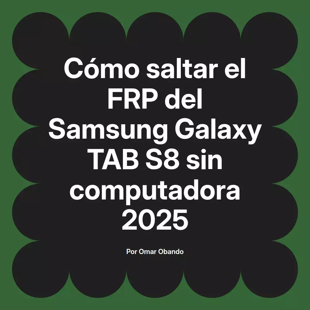 imagen destacada del post con un texto en el centro que dice Cómo saltar el FRP del Samsung Galaxy TAB S8 sin computadora 2025 y abajo del texto aparece el nombre del autor Omar Obando