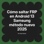 Cómo saltar FRP en Android 13 Samsung método nuevo 2025