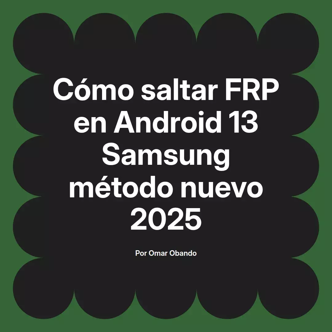 imagen destacada del post con un texto en el centro que dice Cómo saltar FRP en Android 13 Samsung método nuevo 2025 y abajo del texto aparece el nombre del autor Omar Obando