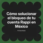 Cómo solucionar el bloqueo de tu cuenta Rappi en México