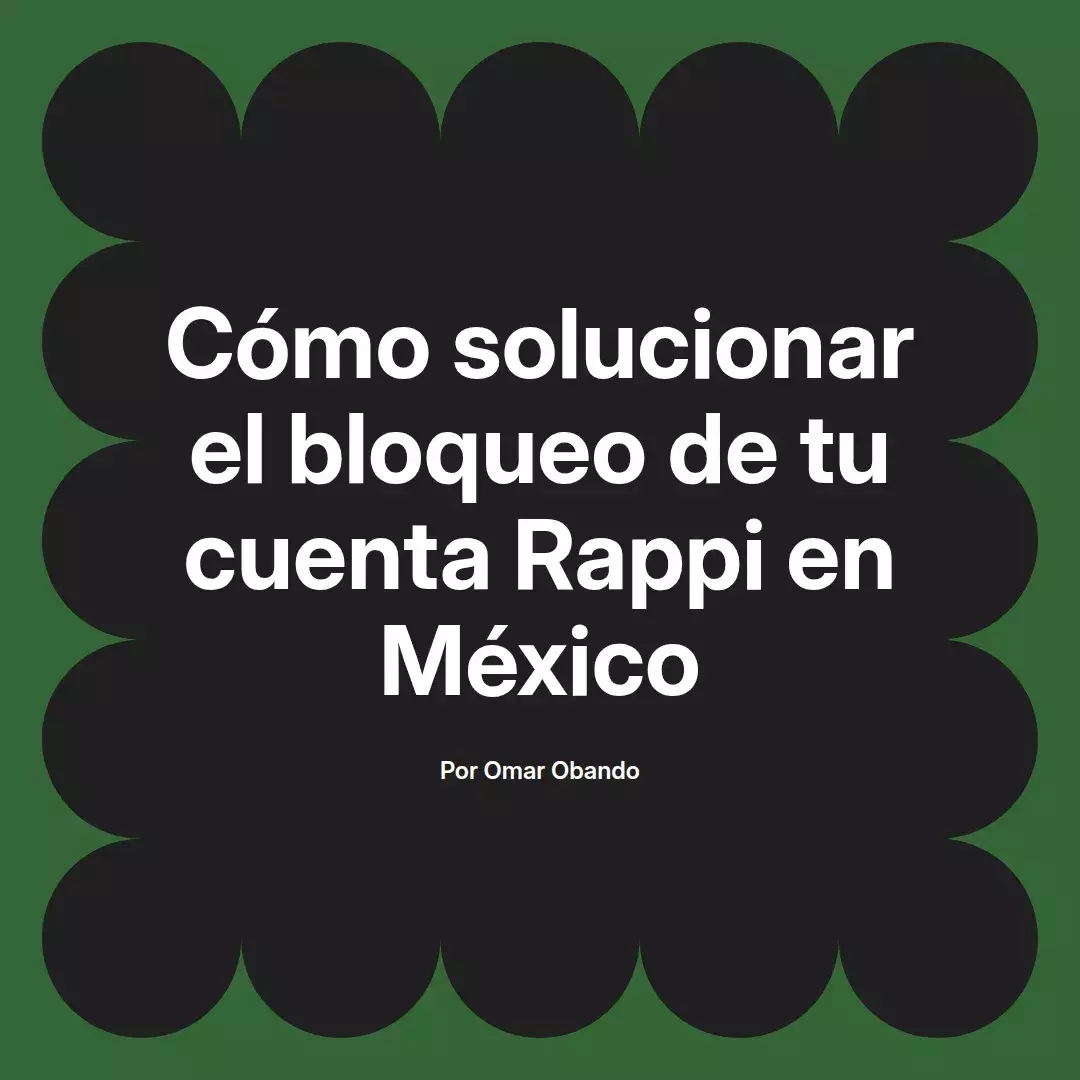 imagen destacada del post con un texto en el centro que dice Cómo solucionar el bloqueo de tu cuenta Rappi en México y abajo del texto aparece el nombre del autor Omar Obando