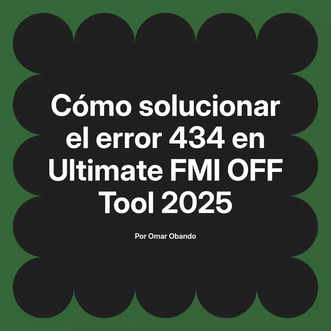 imagen destacada del post con un texto en el centro que dice Cómo solucionar el error 434 en Ultimate FMI OFF Tool 2025 y abajo del texto aparece el nombre del autor Omar Obando