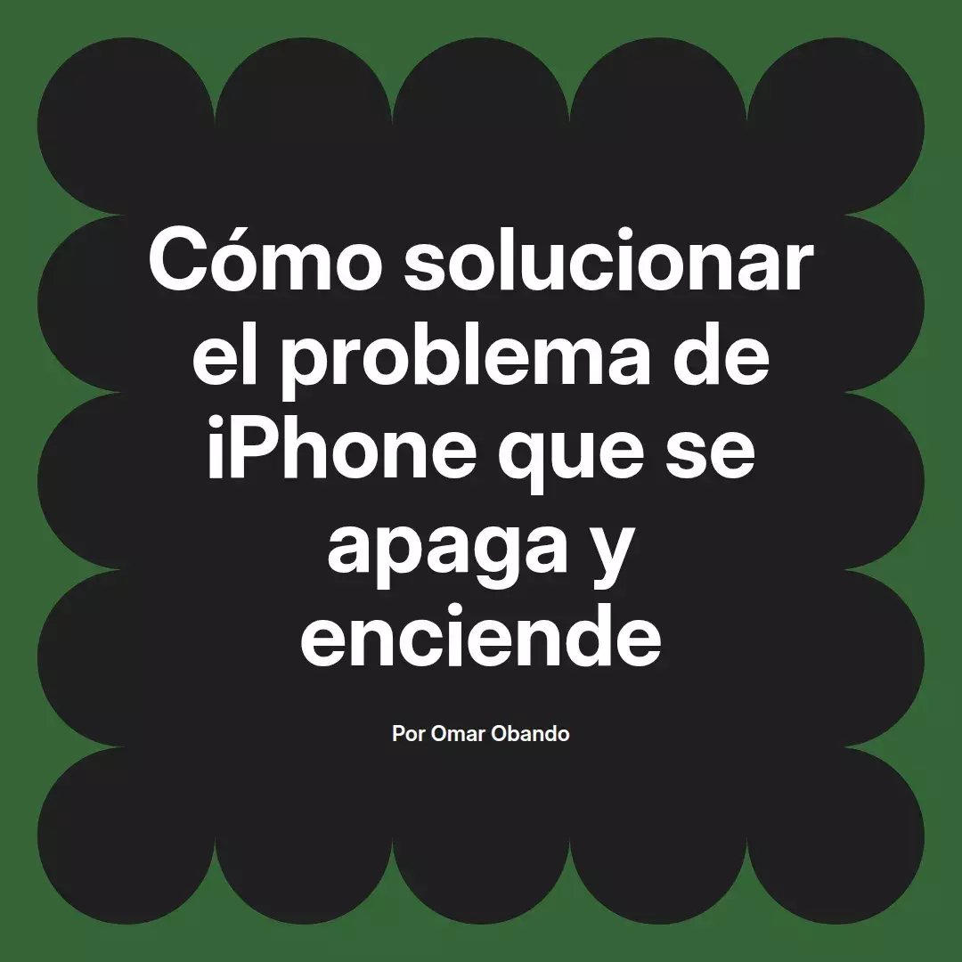 imagen destacada del post con un texto en el centro que dice Cómo solucionar el problema de iPhone que se apaga y enciende y abajo del texto aparece el nombre del autor Omar Obando