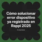 Cómo solucionar error dispositivo ya registrado en Rappi 2025