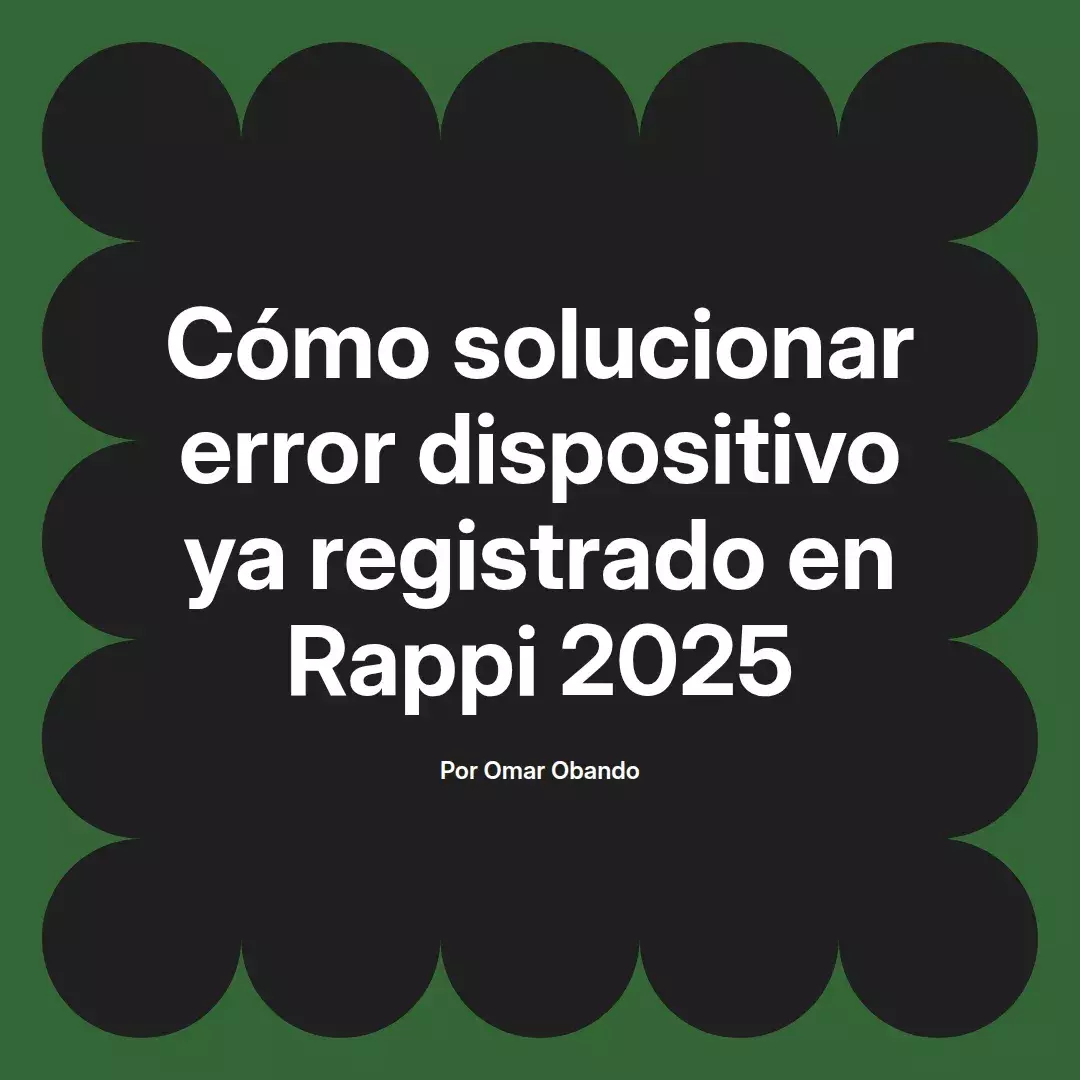imagen destacada del post con un texto en el centro que dice Cómo solucionar error dispositivo ya registrado en Rappi 2025 y abajo del texto aparece el nombre del autor Omar Obando