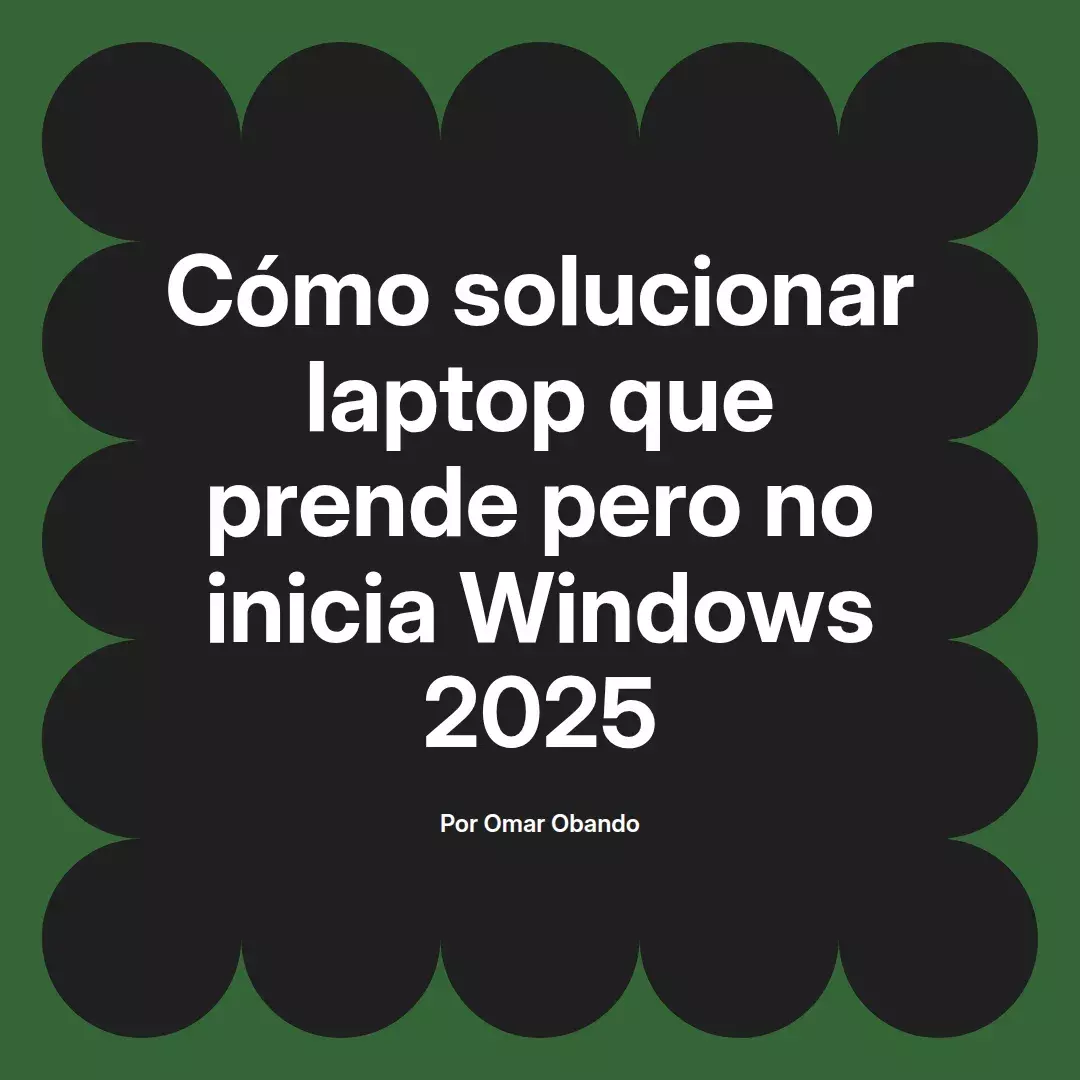 imagen destacada del post con un texto en el centro que dice Cómo solucionar laptop que prende pero no inicia Windows 2025 y abajo del texto aparece el nombre del autor Omar Obando
