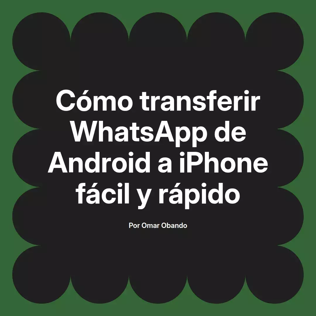 imagen destacada del post con un texto en el centro que dice Cómo transferir WhatsApp de Android a iPhone fácil y rápido y abajo del texto aparece el nombre del autor Omar Obando