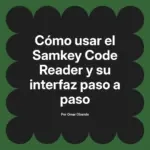 Cómo usar el Samkey Code Reader y su interfaz paso a paso