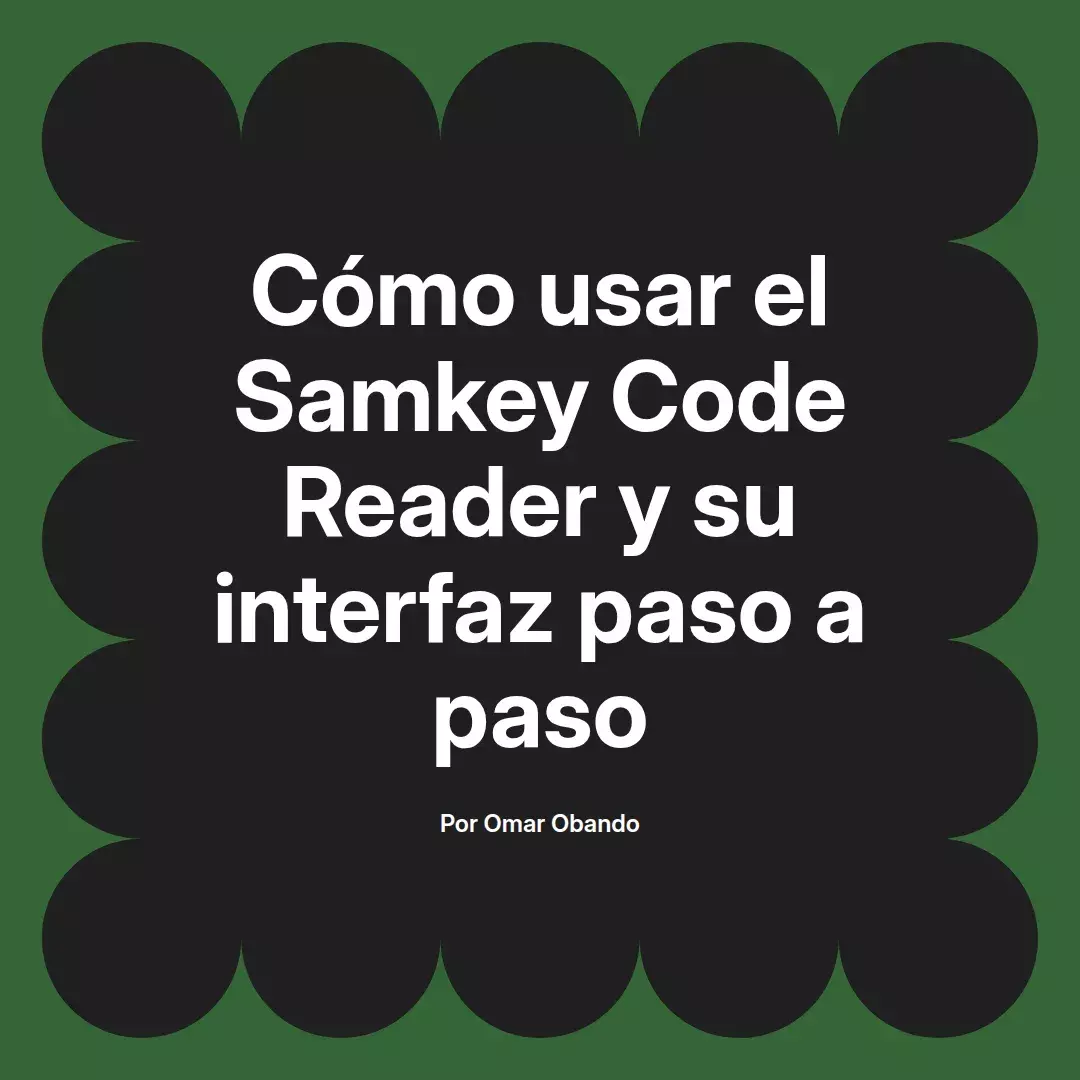 imagen destacada del post con un texto en el centro que dice Cómo usar el Samkey Code Reader y su interfaz paso a paso y abajo del texto aparece el nombre del autor Omar Obando