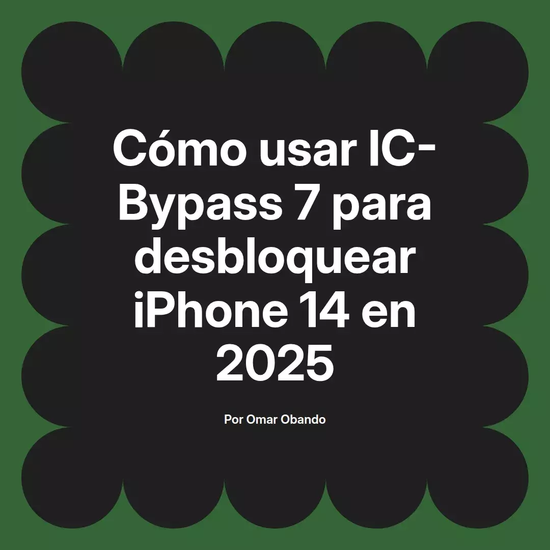 imagen destacada del post con un texto en el centro que dice Cómo usar IC-Bypass 7 para desbloquear iPhone 14 en 2025 y abajo del texto aparece el nombre del autor Omar Obando