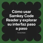 Cómo usar Samkey Code Reader y explorar su interfaz paso a paso