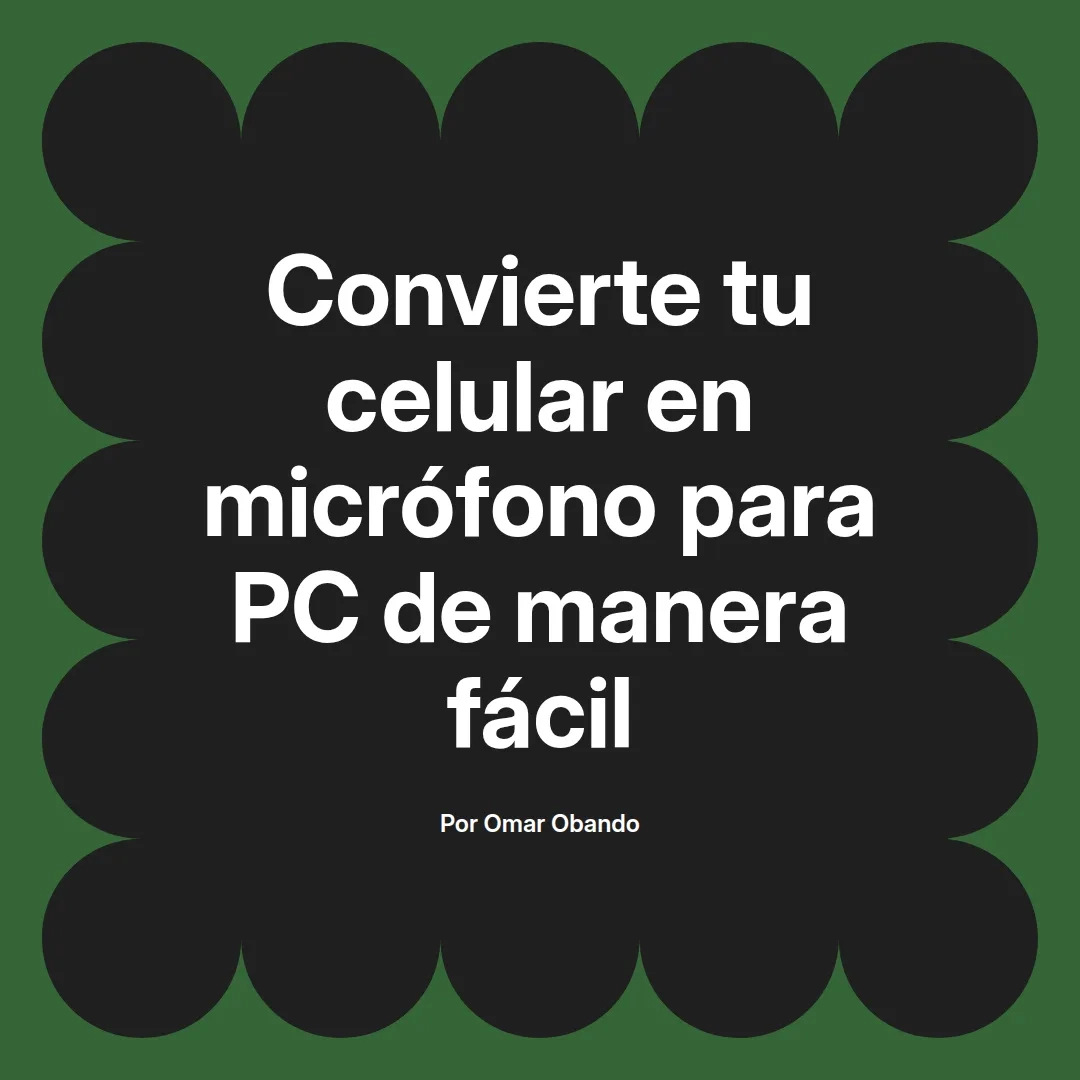 Convierte tu celular en micrófono para PC de manera fácil