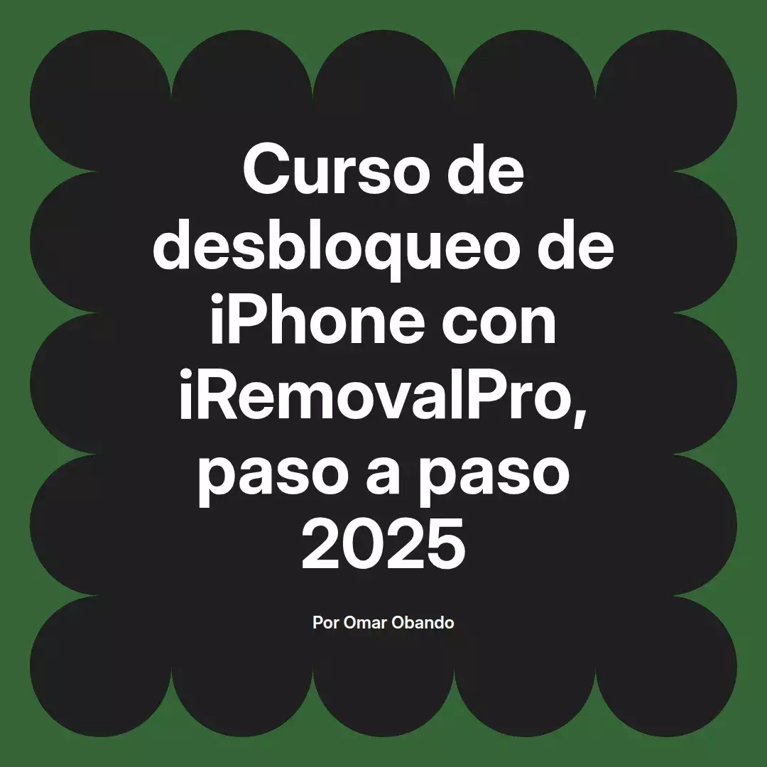 imagen destacada del post con un texto en el centro que dice Curso de desbloqueo de iPhone con iRemovalPro, paso a paso 2025 y abajo del texto aparece el nombre del autor Omar Obando