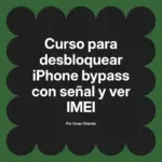 Curso para desbloquear iPhone bypass con señal y ver IMEI
