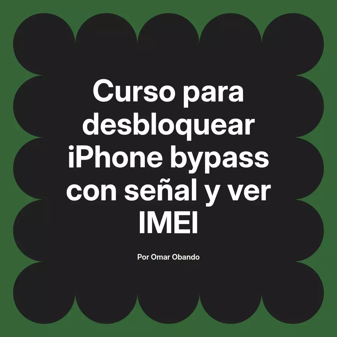 imagen destacada del post con un texto en el centro que dice Curso para desbloquear iPhone bypass con señal y ver IMEI y abajo del texto aparece el nombre del autor Omar Obando