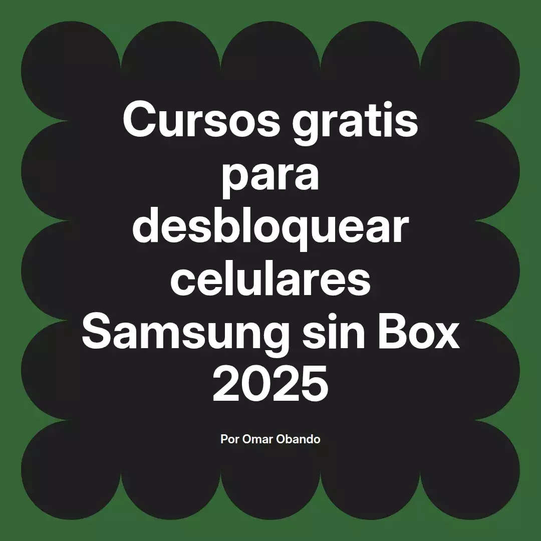 imagen destacada del post con un texto en el centro que dice Cursos gratis para desbloquear celulares Samsung sin Box 2025 y abajo del texto aparece el nombre del autor Omar Obando