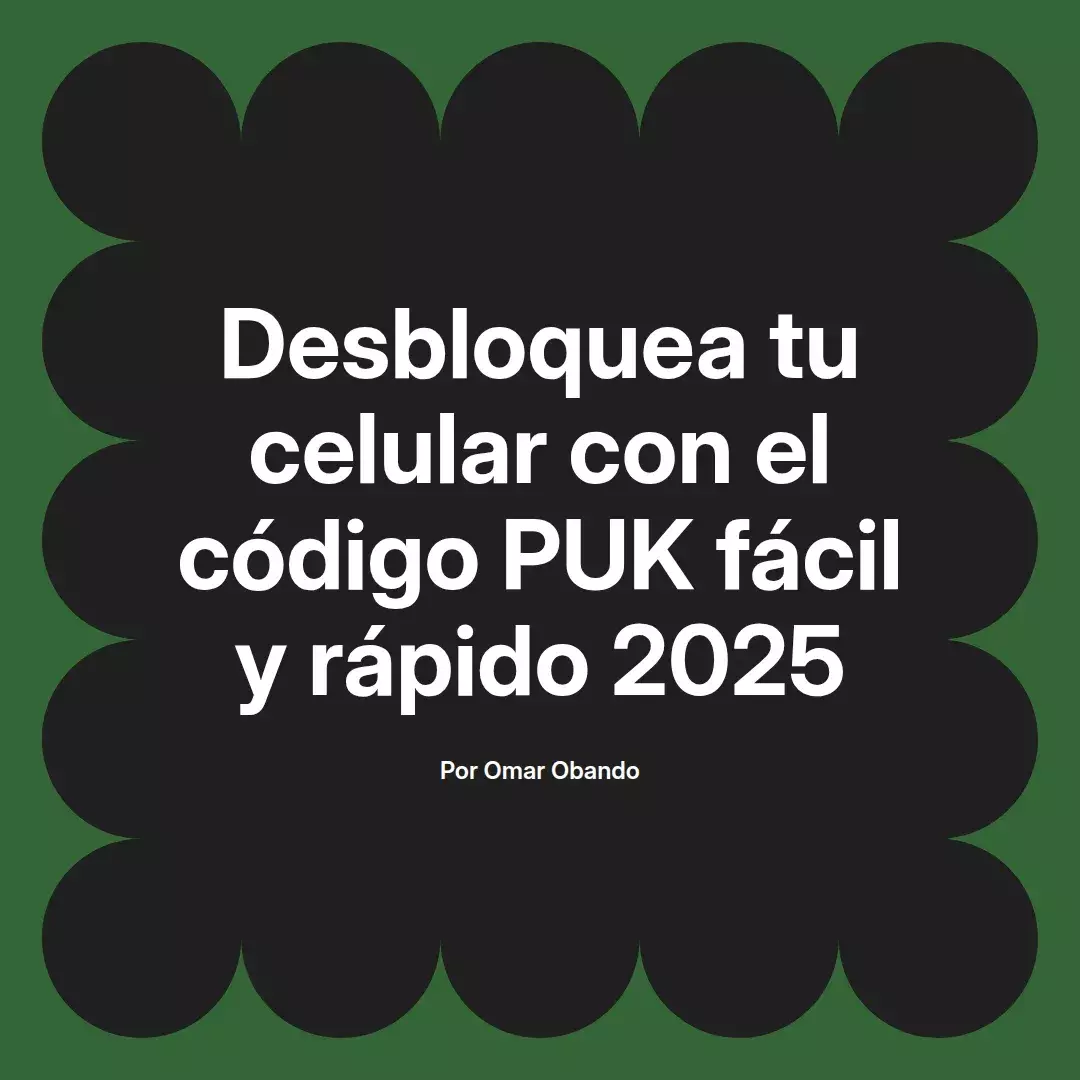 imagen destacada del post con un texto en el centro que dice Desbloquea tu celular con el código PUK fácil y rápido 2025 y abajo del texto aparece el nombre del autor Omar Obando