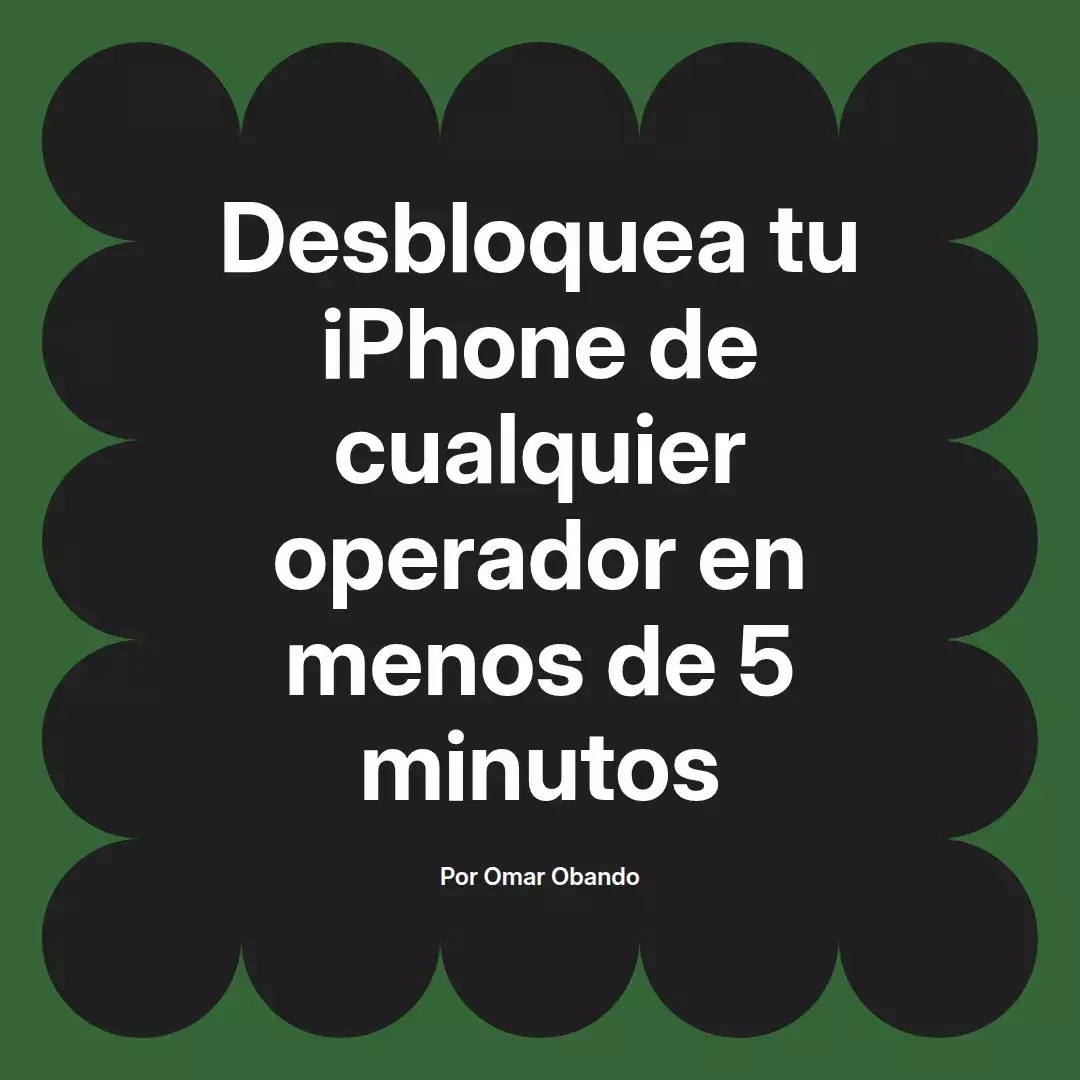 imagen destacada del post con un texto en el centro que dice Desbloquea tu iPhone de cualquier operador en menos de 5 minutos y abajo del texto aparece el nombre del autor Omar Obando