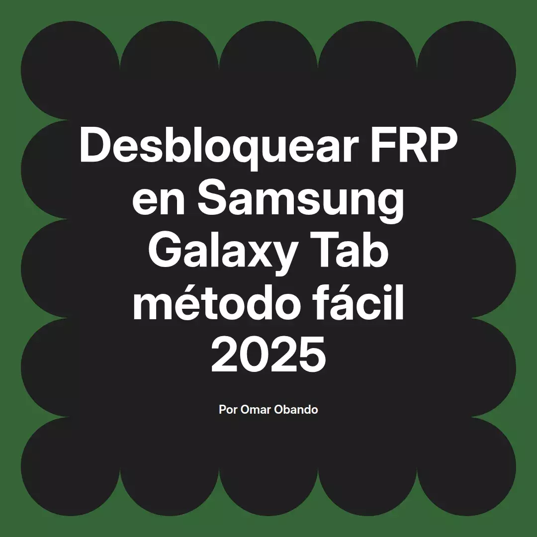 imagen destacada del post con un texto en el centro que dice Desbloquear FRP en Samsung Galaxy Tab método fácil 2025 y abajo del texto aparece el nombre del autor Omar Obando