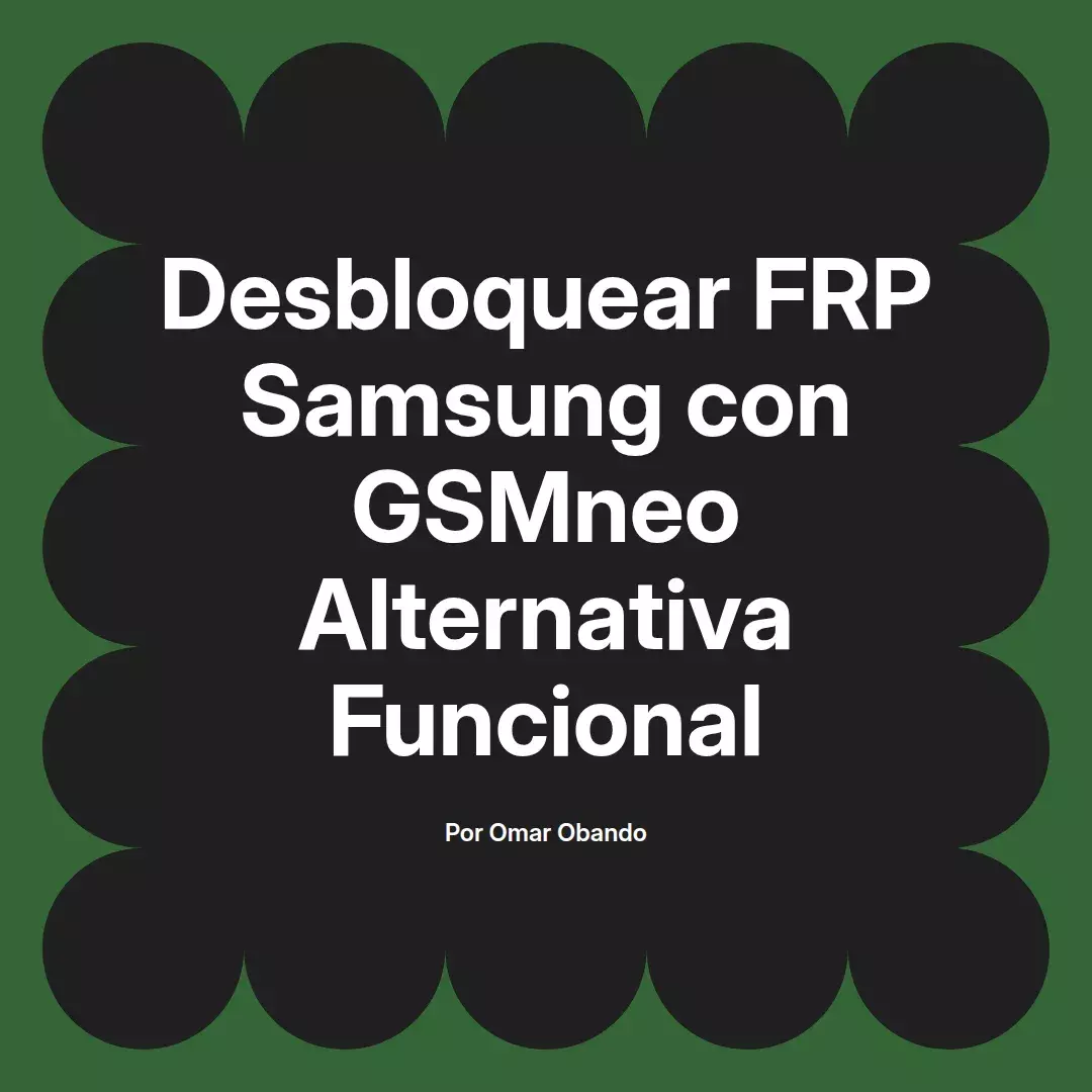 imagen destacada del post con un texto en el centro que dice Desbloquear FRP Samsung con GSMneo Alternativa Funcional y abajo del texto aparece el nombre del autor Omar Obando
