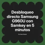 Desbloqueo directo Samsung G960U con Samkey en 5 minutos