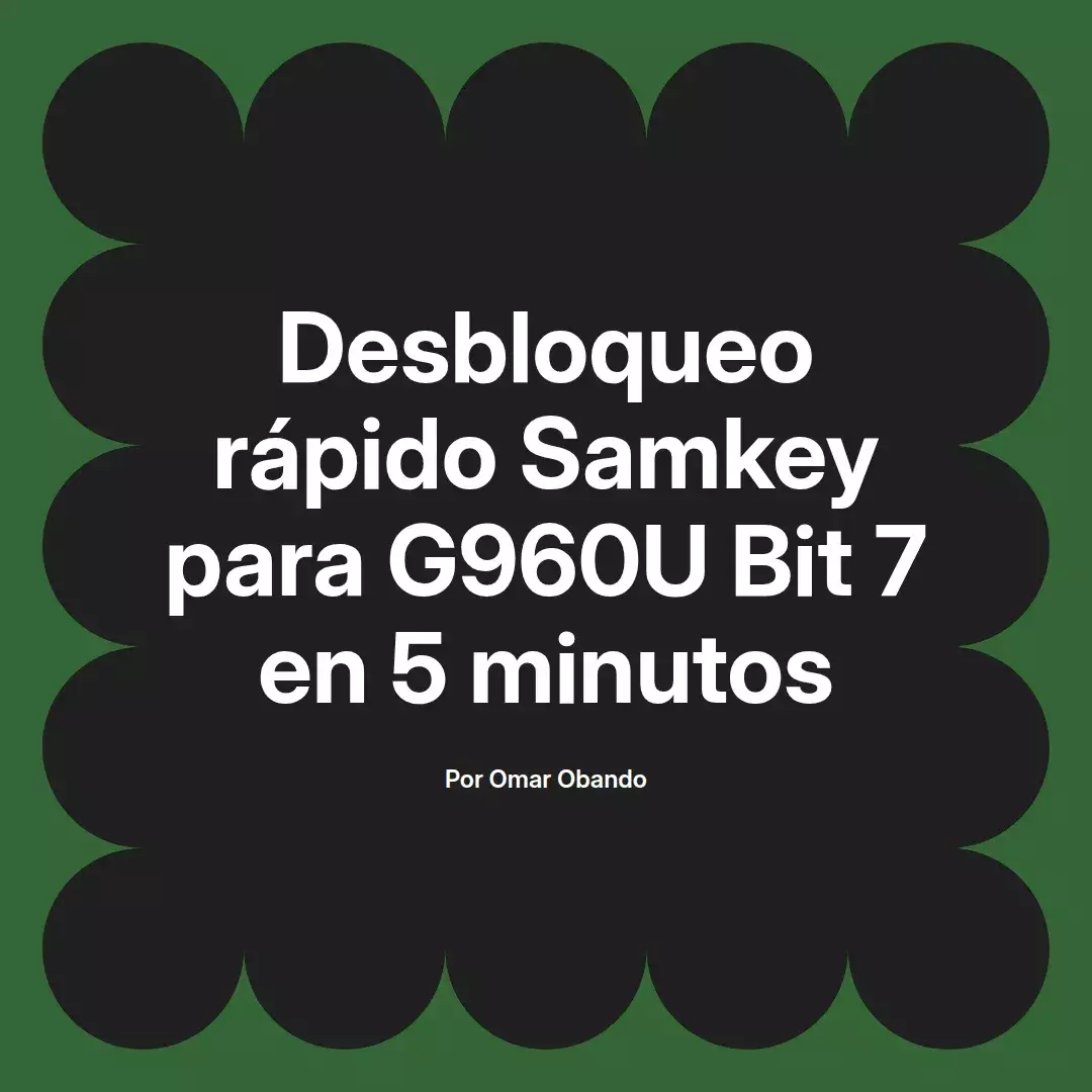 imagen destacada del post con un texto en el centro que dice Desbloqueo rápido Samkey para G960U Bit 7 en 5 minutos y abajo del texto aparece el nombre del autor Omar Obando