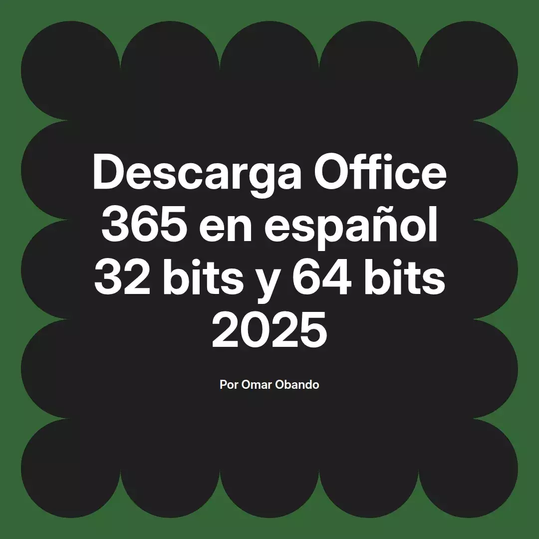 imagen destacada del post con un texto en el centro que dice Descarga Office 365 en español 32 bits y 64 bits 2025 y abajo del texto aparece el nombre del autor Omar Obando