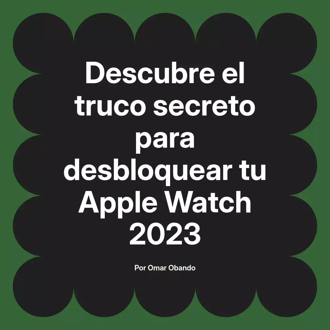 imagen destacada del post con un texto en el centro que dice Descubre el truco secreto para desbloquear tu Apple Watch 2023 y abajo del texto aparece el nombre del autor Omar Obando
