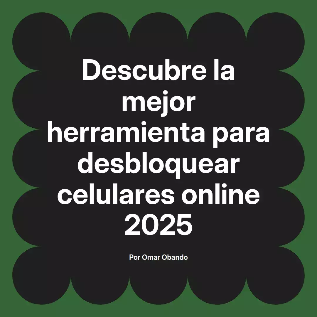 imagen destacada del post con un texto en el centro que dice Descubre la mejor herramienta para desbloquear celulares online 2025 y abajo del texto aparece el nombre del autor Omar Obando