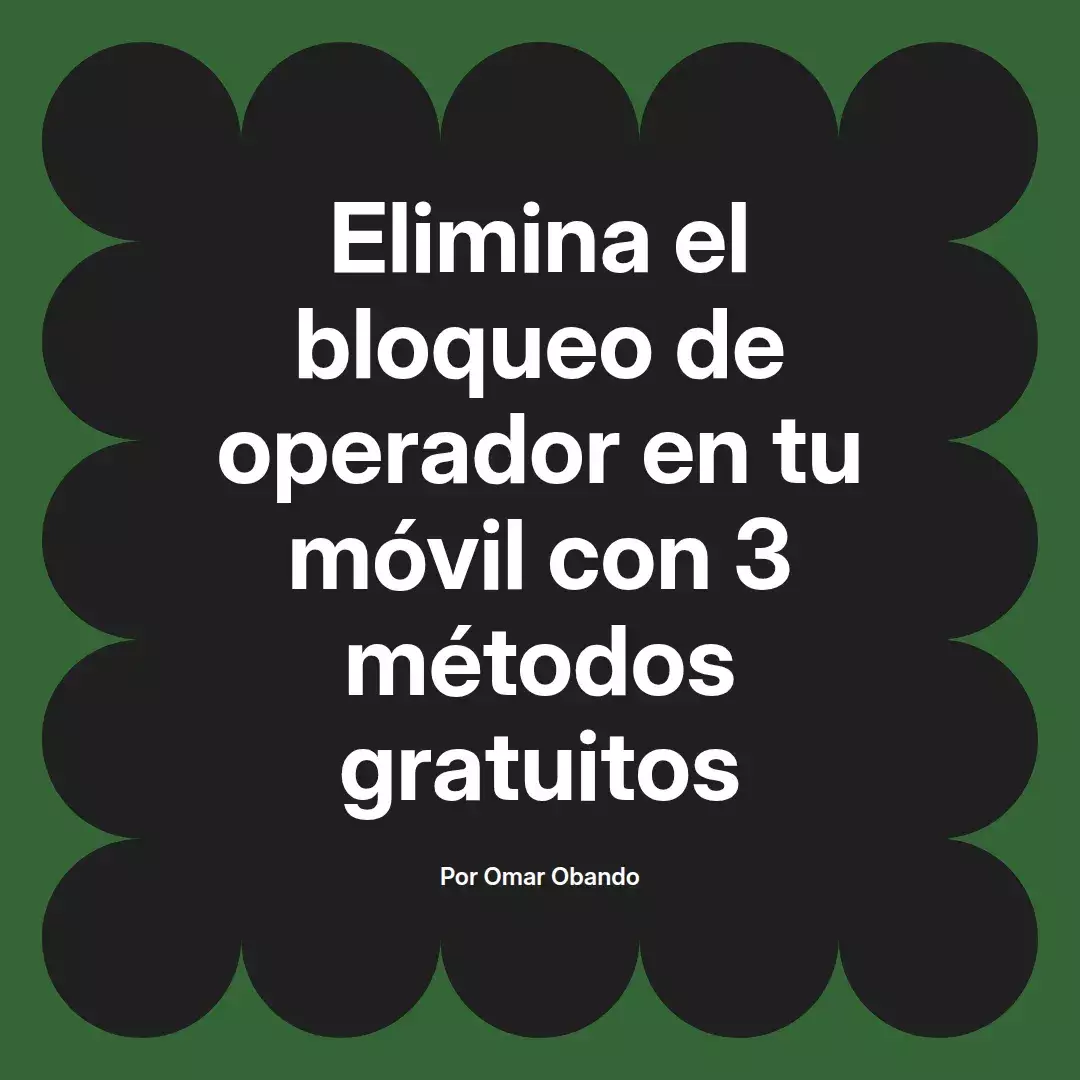 imagen destacada del post con un texto en el centro que dice Elimina el bloqueo de operador en tu móvil con 3 métodos gratuitos y abajo del texto aparece el nombre del autor Omar Obando