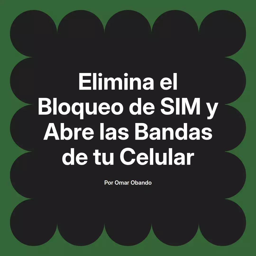 imagen destacada del post con un texto en el centro que dice Elimina el Bloqueo de SIM y Abre las Bandas de tu Celular y abajo del texto aparece el nombre del autor Omar Obando