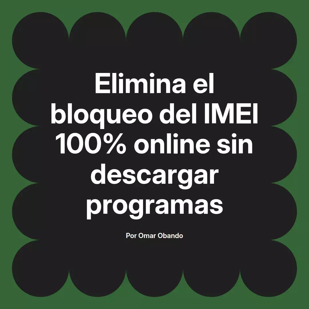imagen destacada del post con un texto en el centro que dice Elimina el bloqueo del IMEI 100% online sin descargar programas y abajo del texto aparece el nombre del autor Omar Obando
