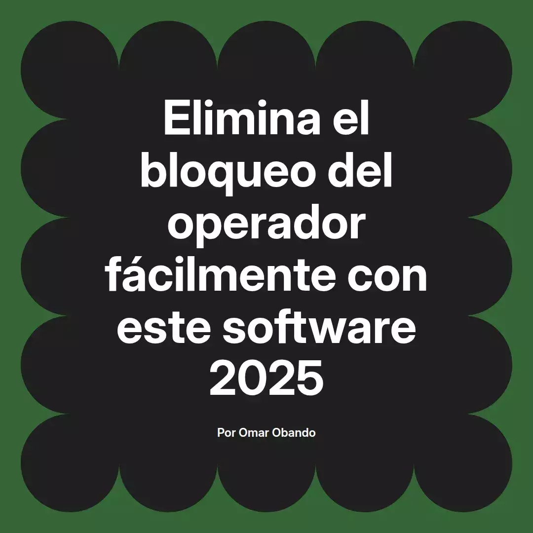 imagen destacada del post con un texto en el centro que dice Elimina el bloqueo del operador fácilmente con este software 2025 y abajo del texto aparece el nombre del autor Omar Obando