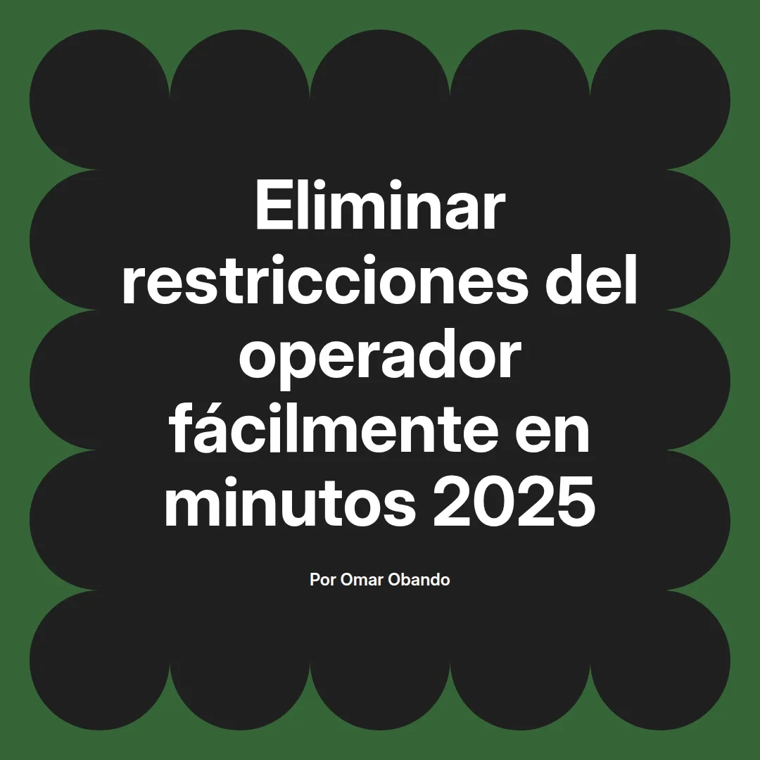 Eliminar restricciones del operador fácilmente en minutos 2025