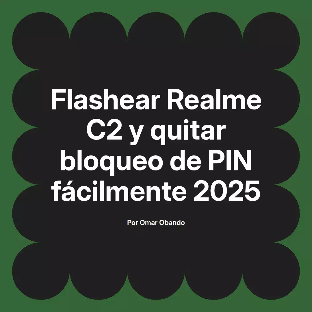 imagen destacada del post con un texto en el centro que dice Flashear Realme C2 y quitar bloqueo de PIN fácilmente 2025 y abajo del texto aparece el nombre del autor Omar Obando