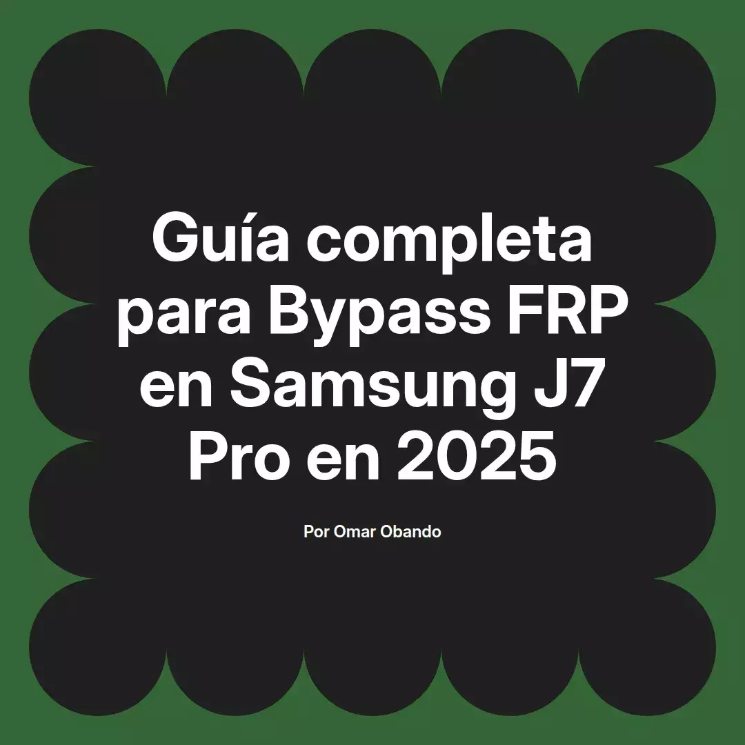 imagen destacada del post con un texto en el centro que dice Guía completa para Bypass FRP en Samsung J7 Pro en 2025 y abajo del texto aparece el nombre del autor Omar Obando