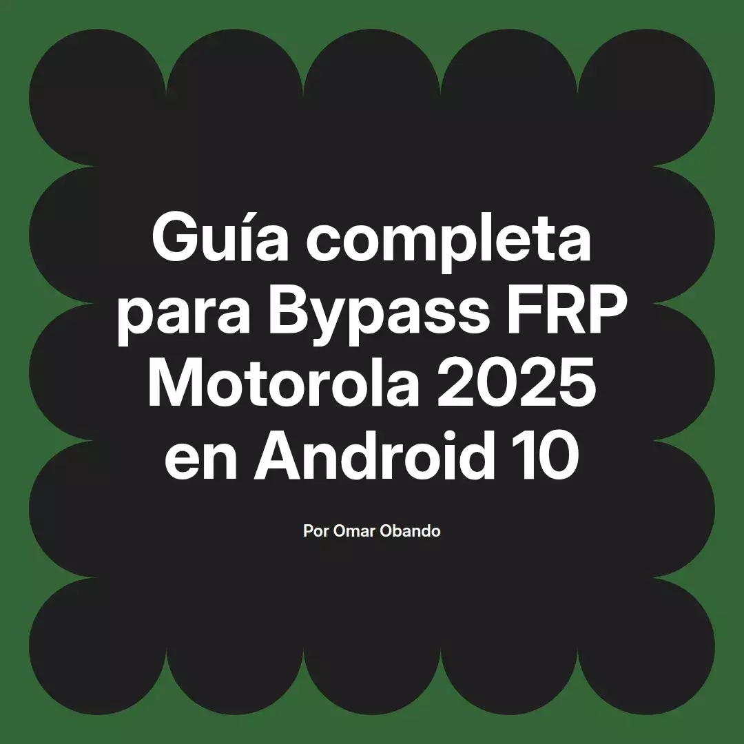 imagen destacada del post con un texto en el centro que dice Guía completa para Bypass FRP Motorola 2025 en Android 10 y abajo del texto aparece el nombre del autor Omar Obando