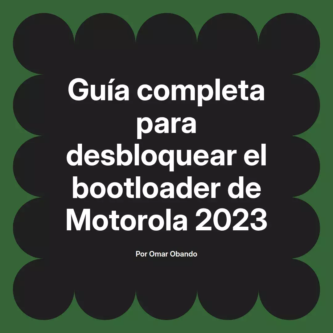 imagen destacada del post con un texto en el centro que dice Guía completa para desbloquear el bootloader de Motorola 2023 y abajo del texto aparece el nombre del autor Omar Obando